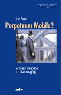 Berner, Boel | Perpetuum Mobile? : Teknikens utmaningar och historiens gång