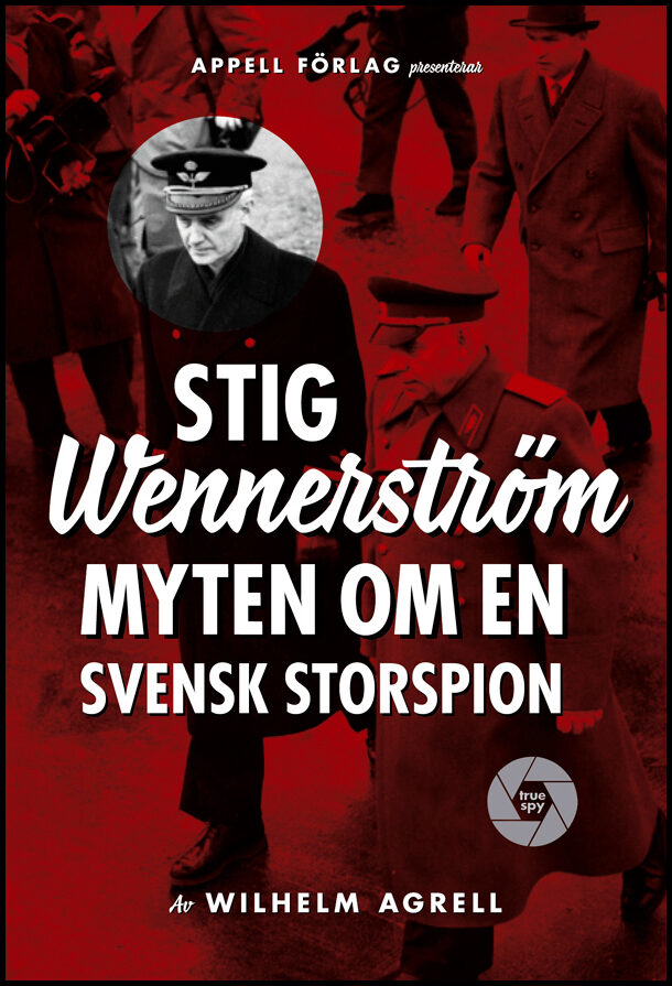 Agrell, Wilhelm | Stig Wennerström : Myten om en svensk storspion