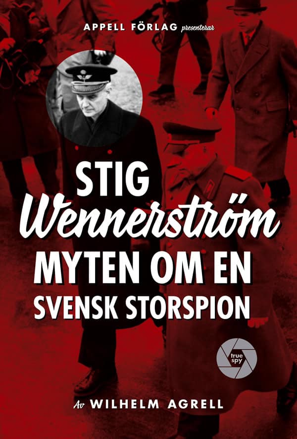Agrell, Wilhelm | Stig Wennerström : Myten om en svensk storspion