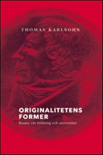 Karlsohn, Thomas | Originalitetens former. Essäer om bildning och universitet