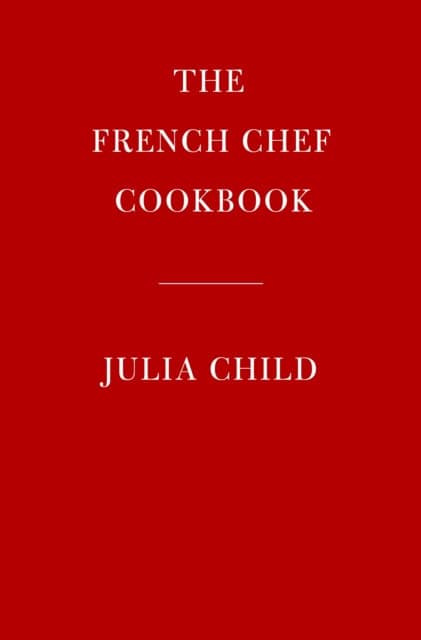 Child, Julia | The French Chef Cookbook