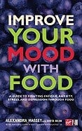 Massey Alexandra & Bean Anita | Improve Your Mood With Food : A Guide To Fighting Anxiety, St