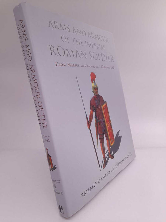 Damato, Raffaele | Arms And Armour of the Imperial Roman Soldier : From Marius to Commodus, 112 BC-AD 192