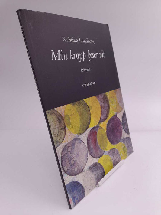 Lundberg, Kristian | Min kropp lyser vit : Diktsvit