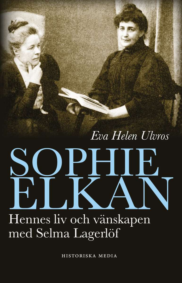 Ulvros, Eva Helen | Sophie Elkan : Hennes liv och vänskap med Selma Lagerlöf