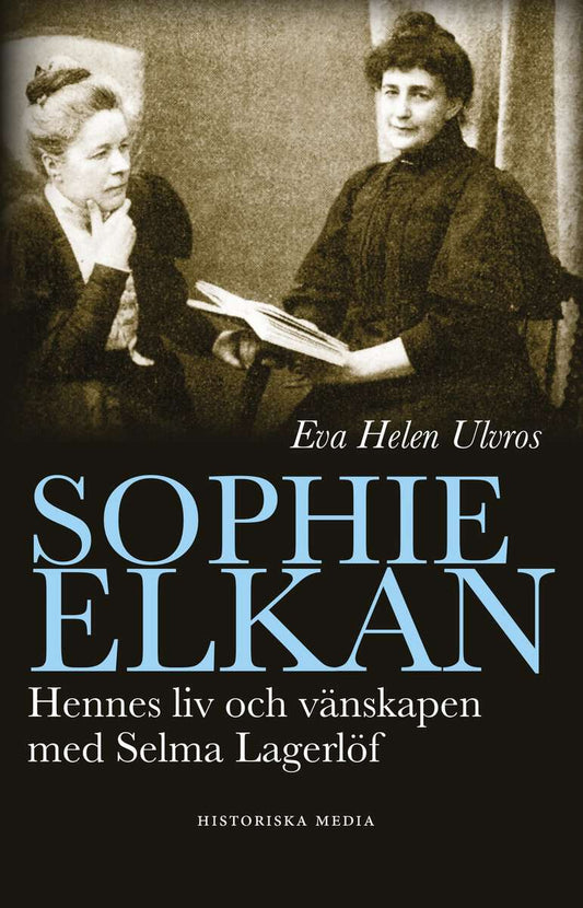 Ulvros, Eva Helen | Sophie Elkan : Hennes liv och vänskap med Selma Lagerlöf