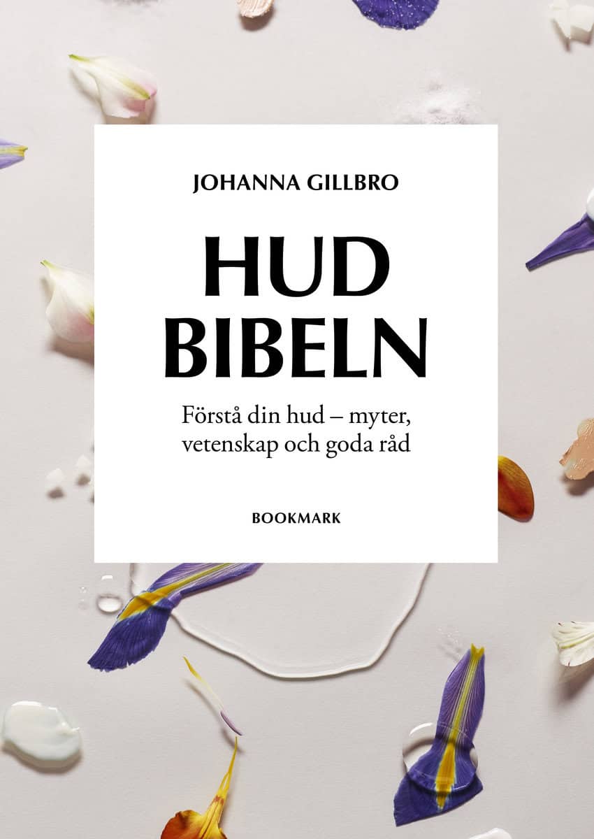 Gillbro, Johanna | Hudbibeln : Förstå din hud - myter, vetenskap och goda råd