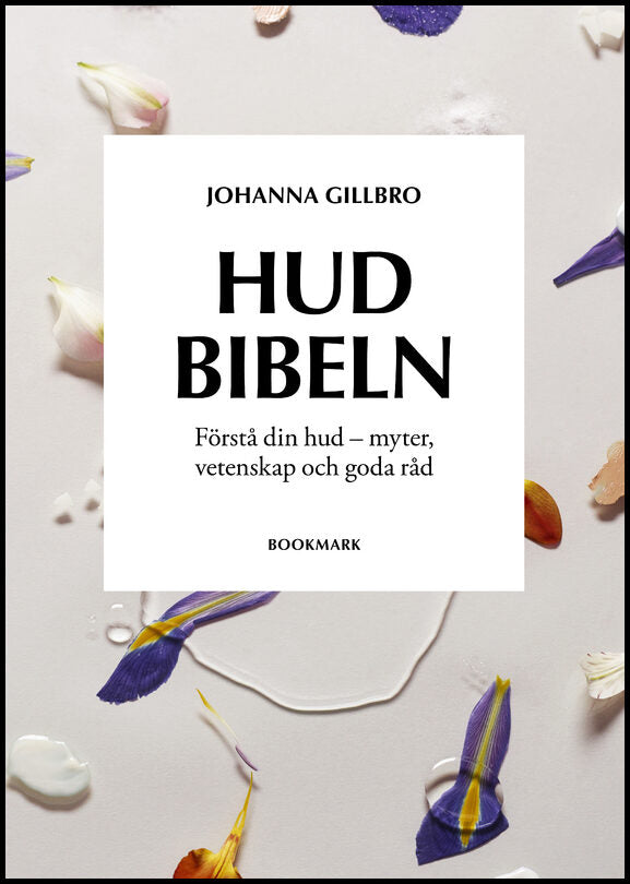 Gillbro, Johanna | Hudbibeln : Förstå din hud - myter, vetenskap och goda råd