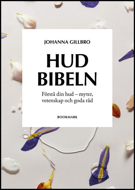 Gillbro, Johanna | Hudbibeln : Förstå din hud - myter, vetenskap och goda råd