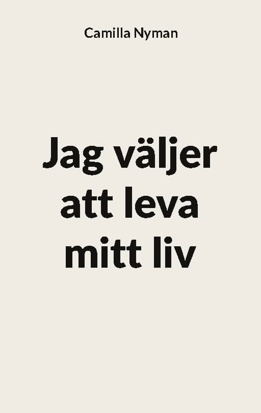 Nyman, Camilla | Jag väljer att leva mitt liv