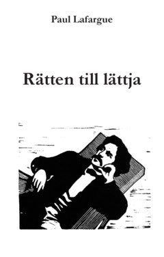 Lafargue, Paul | Rätten till lättja : Vederläggning av 'Rätten till arbete' från 1848