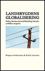 Andersson, Magnus| Jansson, André | Landsbygdens globalisering. Medier, identitet och social förändring i nätve