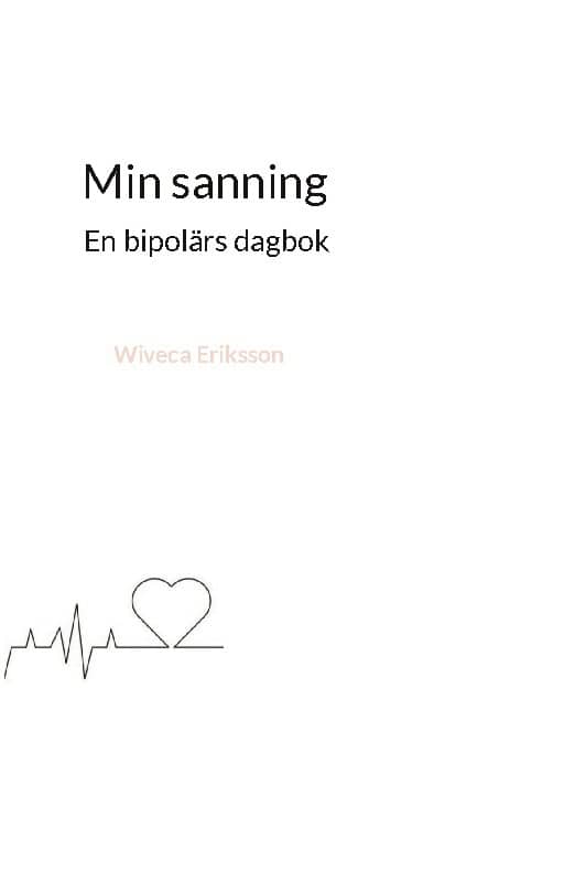 Eriksson, Wiveca | Min sanning : En bipolärs dagbok