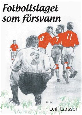 Larsson, Leif | Fotbollslaget som försvann