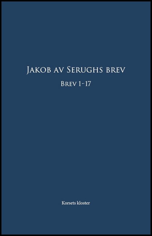 Serugh, Jakob Av | Jakob av Serughs Brev : Brev 1-17