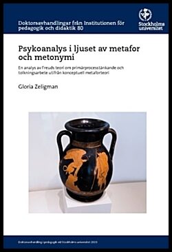 Zeligman, Gloria | Psykoanalys i ljuset av metafor och metonymi : En analys av Freuds teori om primärprocesstänkande och...