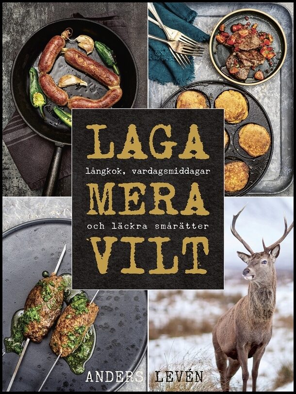 Levén, Anders | Laga mera vilt : Långkok, vardagsmat och läckra smårätter
