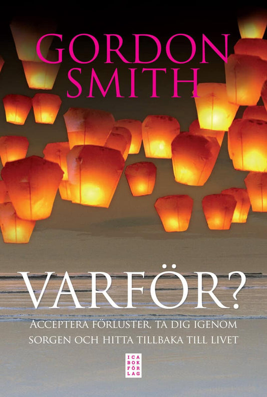 Smith, Gordon | Varför? : Acceptera förluster, ta dig igenom sorgen och hitta tillbaka till