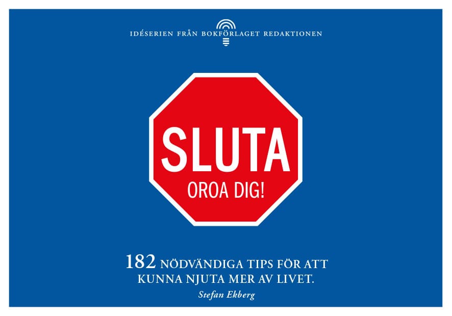 Ekberg, Stefan | Sluta oroa dig : 182 nödvändiga tips för att kunna njuta mer av livet