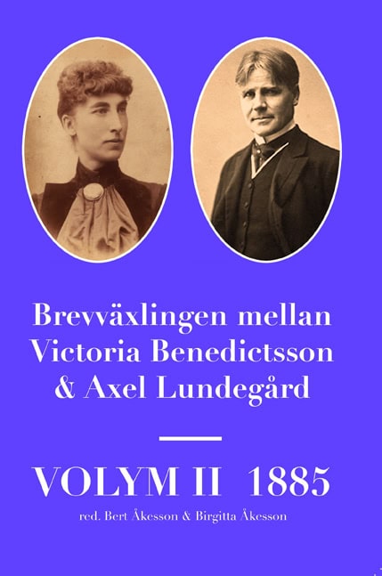 Åkesson, Bert | Åkesson, Birgitta [red.] | Brevväxlingen mellan Victoria Benedictsson och Axel Lundegård. Vol. 2, 1885