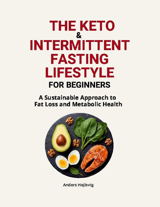 Hejlsvig, Anders | The Ketogenic & Intermittent Fasting Lifestyle For Beginners : A Sustainabl