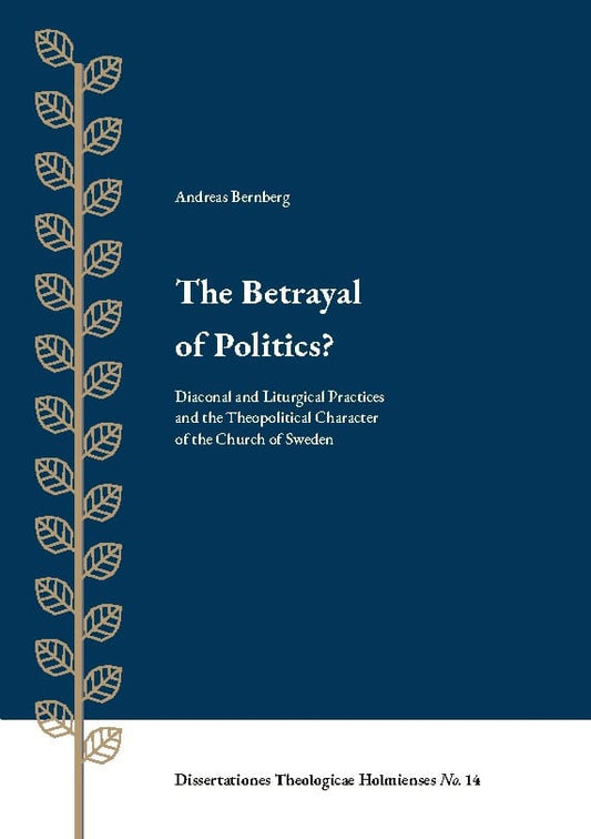Bernberg, Andreas | The betrayal of politics? : Diaconal and Liturgical Practices  and the Theo
