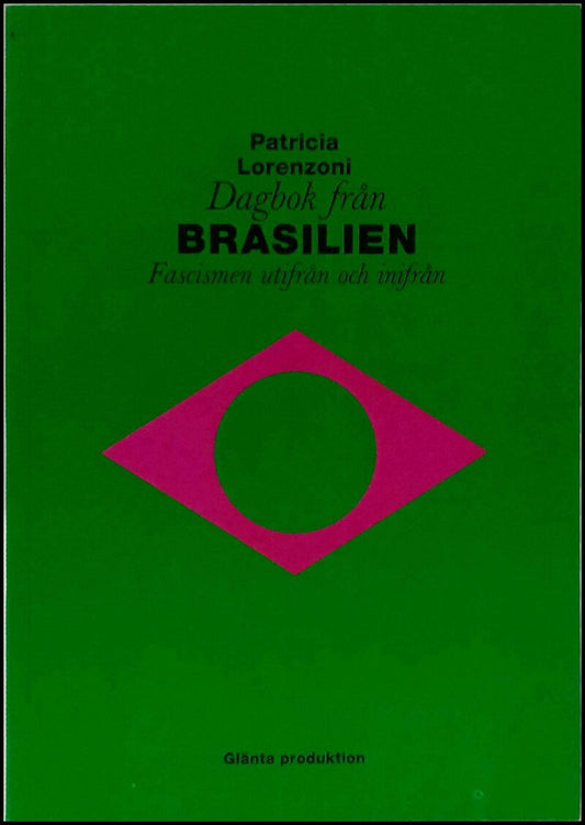 Lorenzoni, Patricia | Dagbok från Brasilien : Fascismen utifrån och inifrån