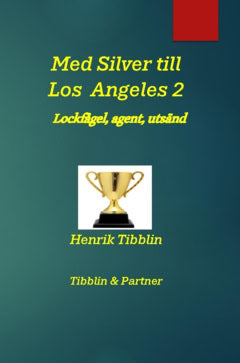 Tibblin, Henrik | Med Silver till Los Angeles 2 : Lockfågel, agent, utsänd