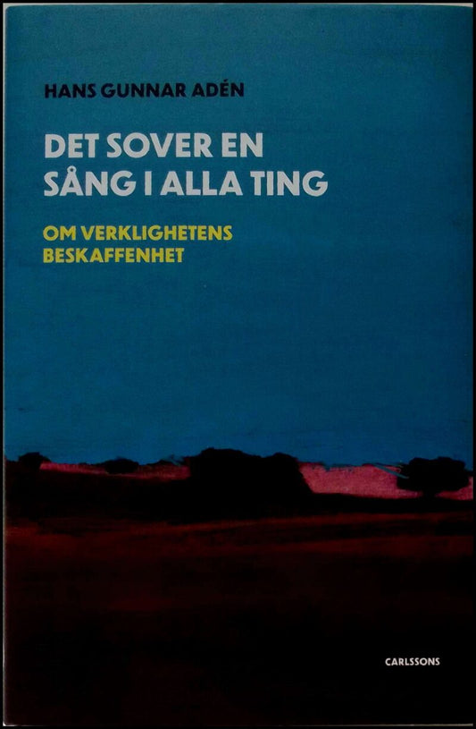 Adén, Hans Gunnar | Det sover en sång i alla ting : Om verklighetens beskaffenhet