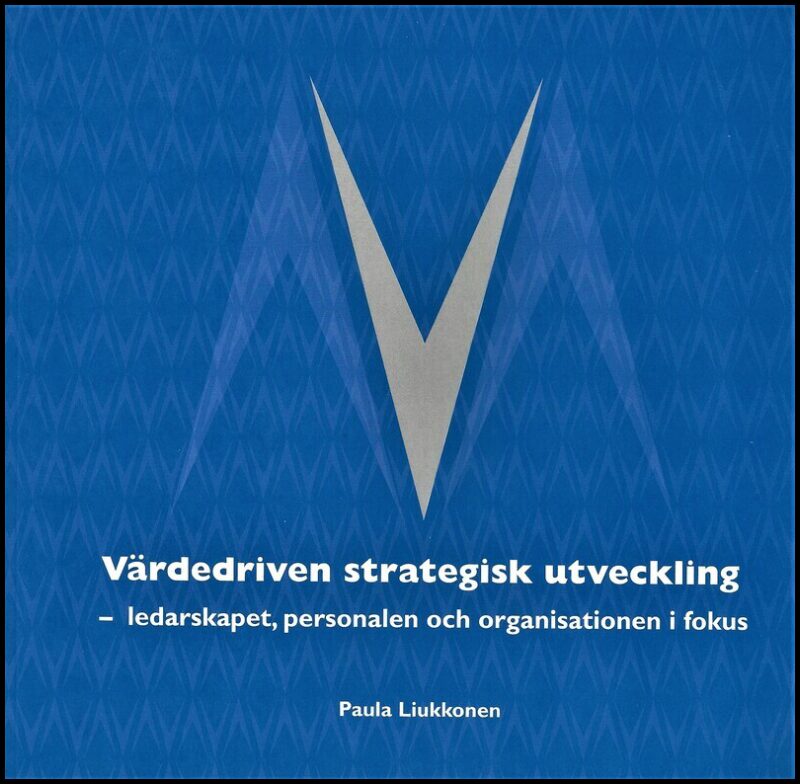 Liukkonen, Paula | Värdedriven strategisk utveckling : Ledarskapet, personalen och organisationen i fokus