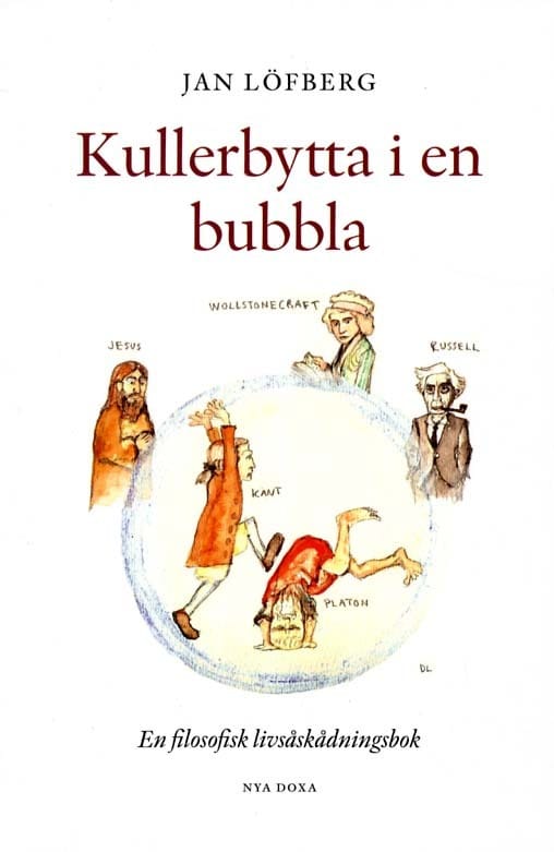 Löfberg, Jan | Kullerbytta i en bubbla : En filosofisk livsåskådningsbok