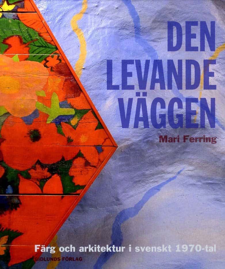 Ferring, Mari | Den levande väggen : Färg och arkitektur i svenskt 1970-tal