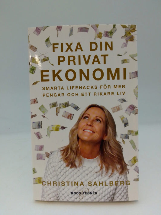 Sahlberg, Christina | Fixa din privatekonomi : Smarta lifehacks för mer pengar och ett rikare liv