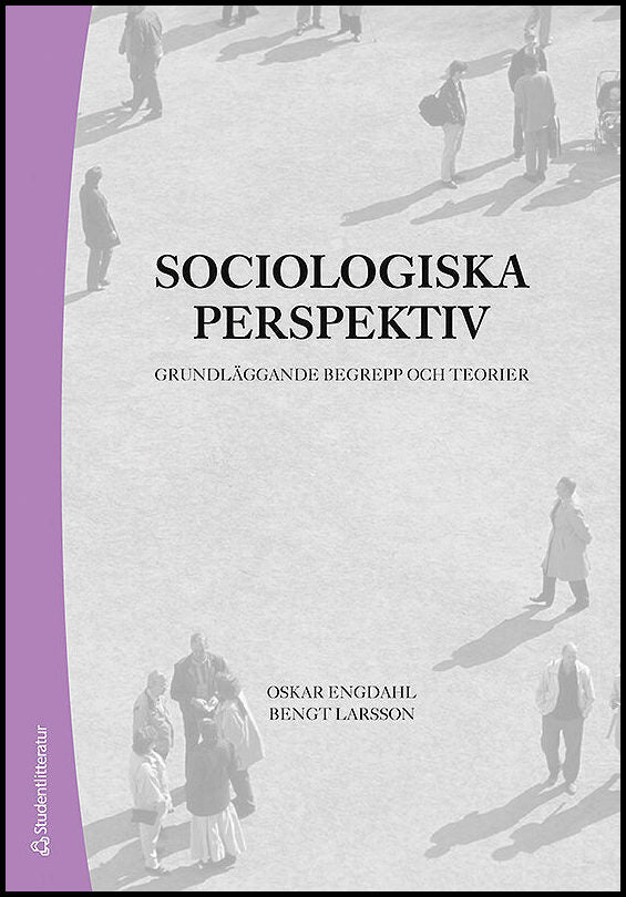 Engdahl, Oskar | Larsson, Bengt | Sociologiska perspektiv : Grundläggande begrepp och teorier