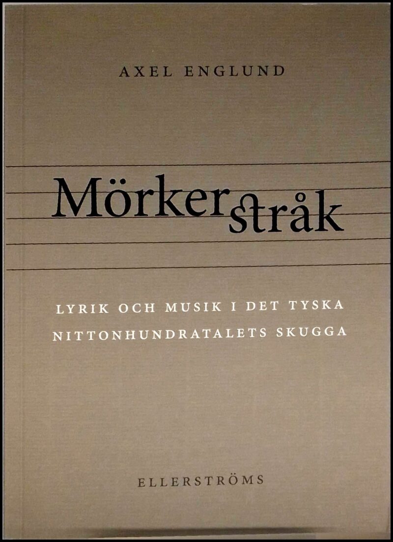 Englund, Axel | Mörkerstråk : Lyrik och musik i det tyska nittonhundratalets skugga