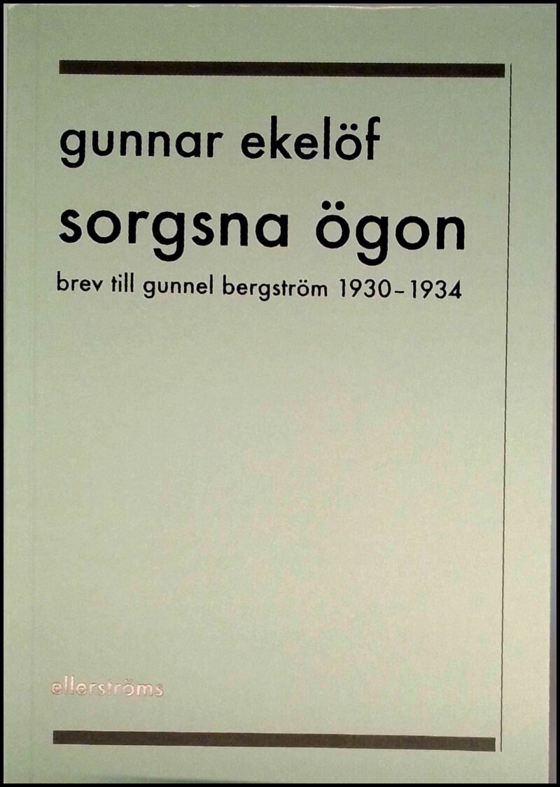 Ekelöf, Gunnar | Svedjedal, Johan (utg.) | Sorgsna ögon : Brev till Gunnel Bergström 1930-1934