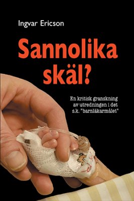 Ericson, Ingvar | Sannolika skäl? : En kritisk granskning av utredningen i det s.k. 'barnläkarmålet'