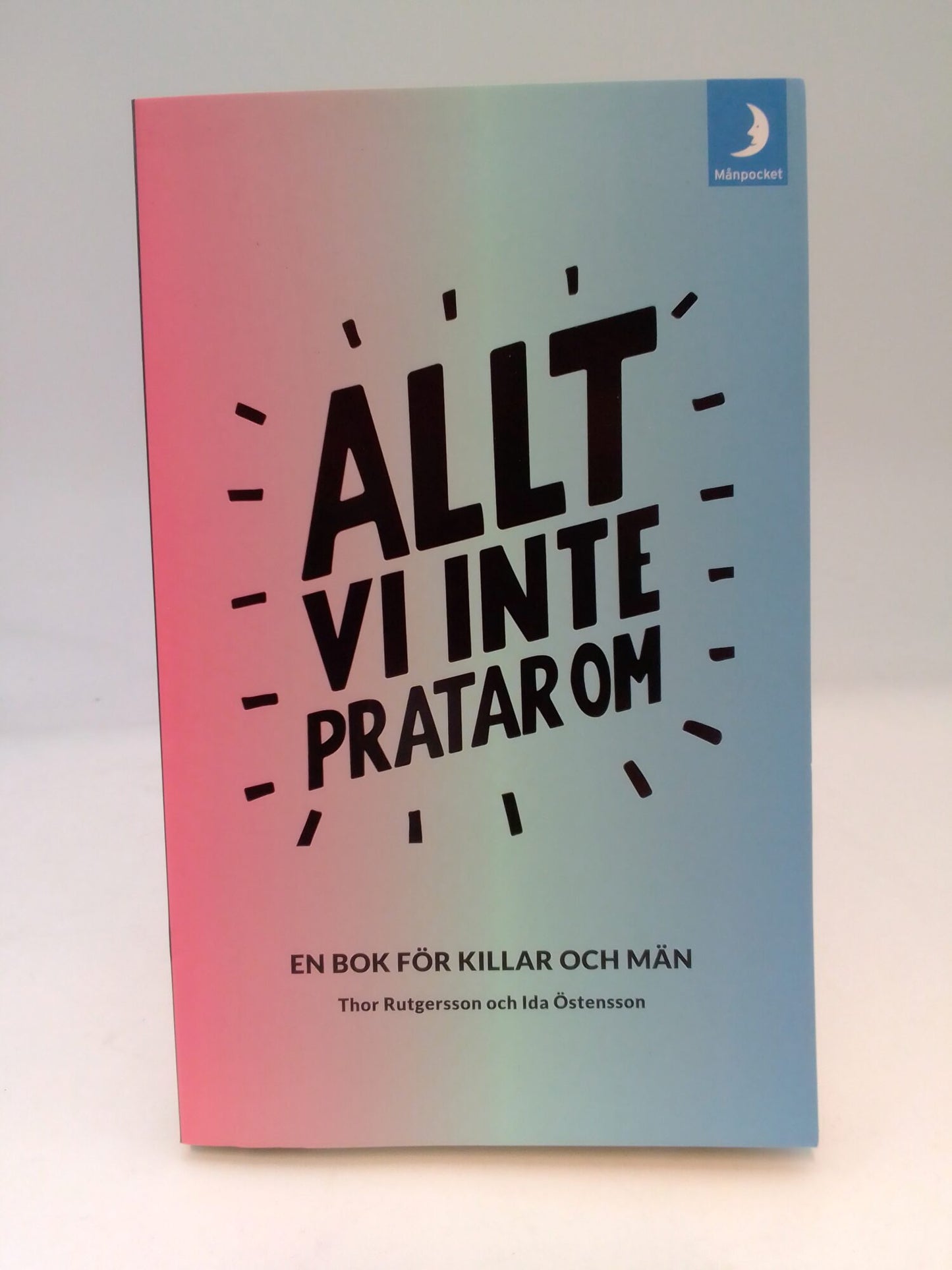 Östensson, Ida | Rutgersson, Thor | Allt vi inte pratar om : En bok för killar och män