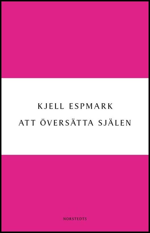 Espmark, Kjell | Att översätta själen : En huvudlinje i modern poesi - från Baudelaire till surrealismen