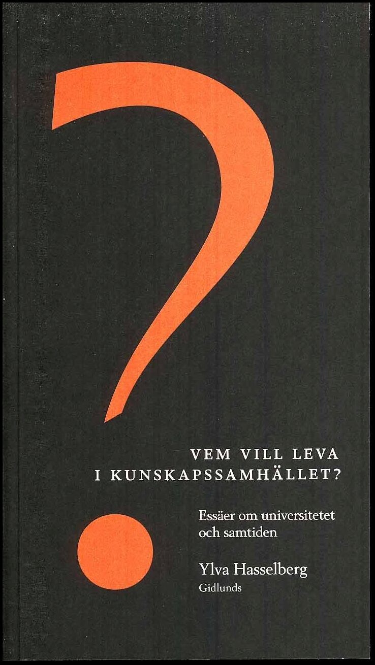 Hasselberg, Ylva | Vem vill leva i kunskapssamhället? : essäer om universitetet och samtiden : Essäer om universitetet o...