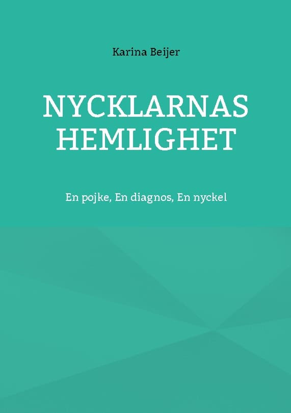 Beijer, Karina | Nycklarnas Hemlighet : En pojke, En diagnos, En nyckel