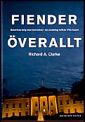 Clarke, Richard A. | Fiender överallt : Amerikas krig mot terrorismen : en skildring inifrån Vita Huset