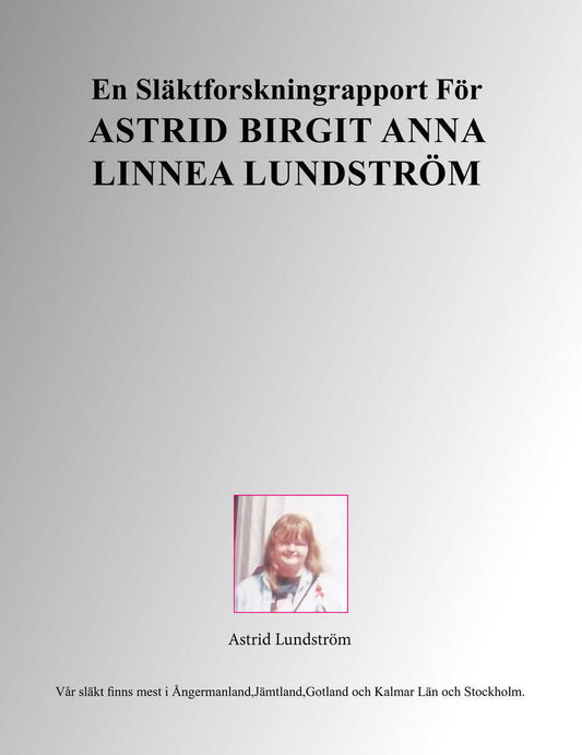Lundström, Astrid | En släktforskningrapport för Astrid Birgit Anna Linnea Lundström