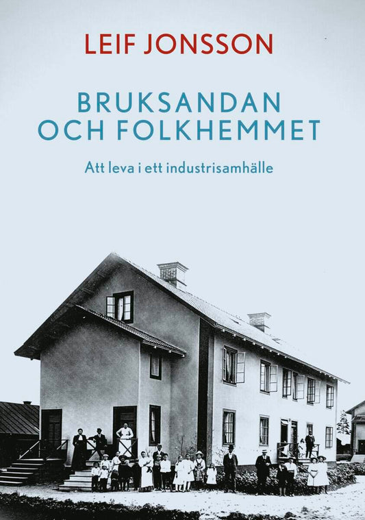 Jonsson, Leif | Bruksandan och folkhemmet : Att leva i ett industrisamhälle
