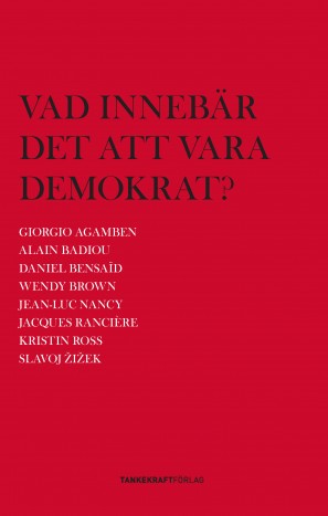 Zizek, Slavoj | Agamben, Giorgio | Ranciere, Jacques | Brown, Wendy | Vad innebär det att vara demokrat?