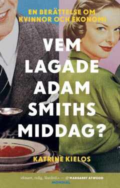 Kielos, Katrine | Vem lagade Adam Smiths middag?