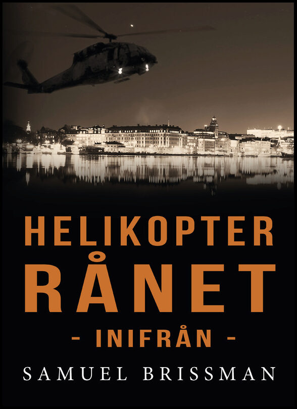 Brissman, Samuel | Helikopterrånet - inifrån : Inifrån