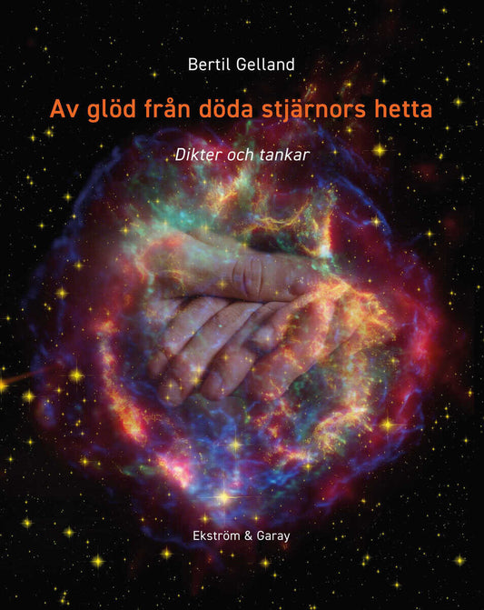 Gelland, Bertil | Av glöd från döda stjärnors hetta : Dikter och tankar