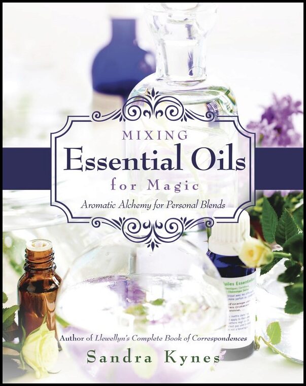 Kynes, Sandra | MIXING ESSENTIAL OILS FOR MAGIC : Aromatic Alchemy For Personal Blends