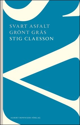 Claesson, Stig | Svart asfalt grönt gräs